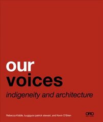 Our Voices: Indigeneity and Architecture hind ja info | Arhitektuuriraamatud | kaup24.ee