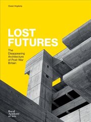 Lost Futures: The Disappearing Architecture of Post-War Britain цена и информация | Книги по архитектуре | kaup24.ee