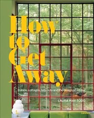 How To Get Away: Cabins, cottages, hideouts and the design of retreat hind ja info | Arhitektuuriraamatud | kaup24.ee