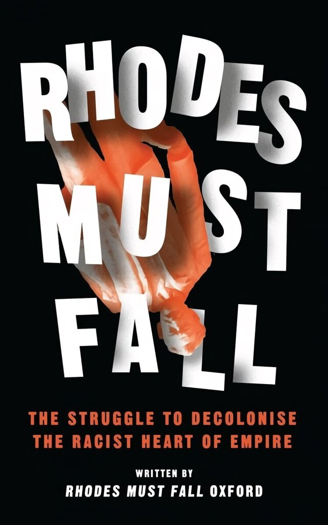 Rhodes Must Fall: The Struggle to Decolonise the Racist Heart of Empire hind ja info | Ajalooraamatud | kaup24.ee