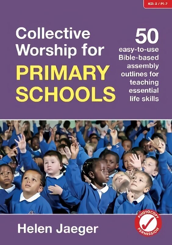 Collective Worship for Primary Schools: 50 easy-to-use Bible-based outlines for teaching essential life skills hind ja info | Noortekirjandus | kaup24.ee