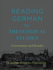 Reading German for Theological Studies: A Grammar and Reader цена и информация | Духовная литература | kaup24.ee