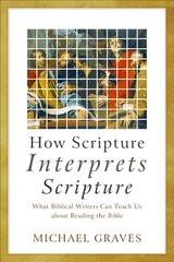 How Scripture Interprets Scripture: What Biblical Writers Can Teach Us about Reading the Bible hind ja info | Usukirjandus, religioossed raamatud | kaup24.ee