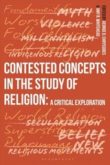 Contested Concepts in the Study of Religion: A Critical Exploration hind ja info | Usukirjandus, religioossed raamatud | kaup24.ee