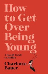 How to Get Over Being Young: A Rough Guide to Midlife Main hind ja info | Elulooraamatud, biograafiad, memuaarid | kaup24.ee