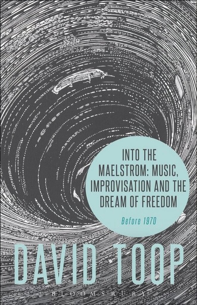 Into the Maelstrom: Music, Improvisation and the Dream of Freedom: Before 1970 hind ja info | Kunstiraamatud | kaup24.ee