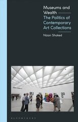 Museums and Wealth: The Politics of Contemporary Art Collections цена и информация | Книги об искусстве | kaup24.ee