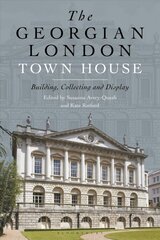 Georgian London Town House: Building, Collecting and Display hind ja info | Arhitektuuriraamatud | kaup24.ee