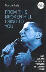 From This Broken Hill I Sing to You: God, Sex, and Politics in the Work of Leonard Cohen цена и информация | Духовная литература | kaup24.ee