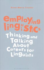 Employing Linguistics: Thinking and Talking About Careers for Linguists цена и информация | Пособия по изучению иностранных языков | kaup24.ee