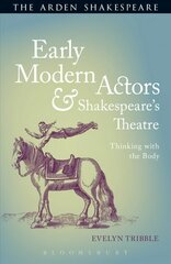 Early Modern Actors and Shakespeare's Theatre: Thinking with the Body цена и информация | Исторические книги | kaup24.ee