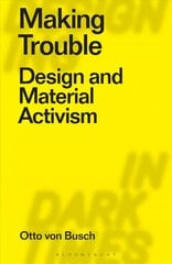 Making Trouble: Design and Material Activism hind ja info | Kunstiraamatud | kaup24.ee