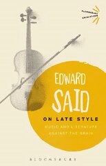 On Late Style: Music and Literature Against the Grain hind ja info | Ajalooraamatud | kaup24.ee