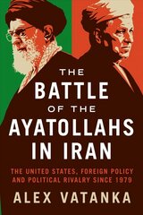 Battle of the Ayatollahs in Iran: The United States, Foreign Policy, and Political Rivalry since 1979 hind ja info | Ühiskonnateemalised raamatud | kaup24.ee