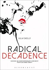 Radical Decadence: Excess in Contemporary Feminist Textiles and Craft цена и информация | Книги об искусстве | kaup24.ee