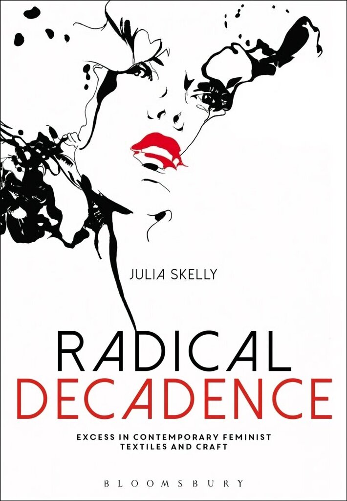 Radical Decadence: Excess in Contemporary Feminist Textiles and Craft цена и информация | Kunstiraamatud | kaup24.ee