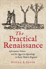 Practical Renaissance: Information Culture and the Quest for Knowledge in Early Modern England, 1500-1640 цена и информация | Исторические книги | kaup24.ee