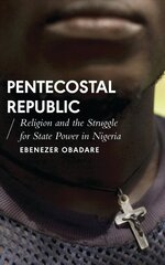 Pentecostal Republic: Religion and the Struggle for State Power in Nigeria цена и информация | Духовная литература | kaup24.ee