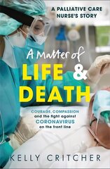 Matter of Life and Death: Courage, compassion and the fight against coronavirus - a palliative care   nurse's story цена и информация | Биографии, автобиогафии, мемуары | kaup24.ee