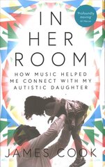 In Her Room: How Music Helped Me Connect With My Autistic Daughter цена и информация | Биографии, автобиогафии, мемуары | kaup24.ee