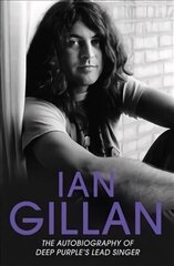 Ian Gillan: The Autobiography of Deep Purple's Lead Singer цена и информация | Биографии, автобиогафии, мемуары | kaup24.ee