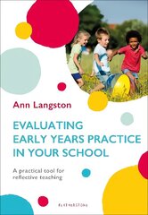 Evaluating Early Years Practice in Your School: A practical tool for reflective teaching hind ja info | Ühiskonnateemalised raamatud | kaup24.ee