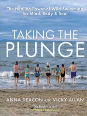 Taking the Plunge: The Healing Power of Wild Swimming for Mind, Body and Soul hind ja info | Tervislik eluviis ja toitumine | kaup24.ee
