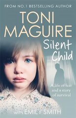 Silent Child: From no.1 bestseller Toni Maguire comes a new true story of abuse and survival hind ja info | Elulooraamatud, biograafiad, memuaarid | kaup24.ee