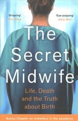 Secret Midwife: Life, Death and the Truth about Birth цена и информация | Биографии, автобиогафии, мемуары | kaup24.ee