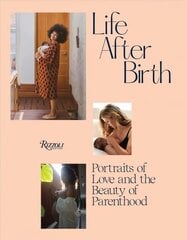 Life After Birth: Portraits of Love and the Beauty of Parenthood цена и информация | Книги по фотографии | kaup24.ee