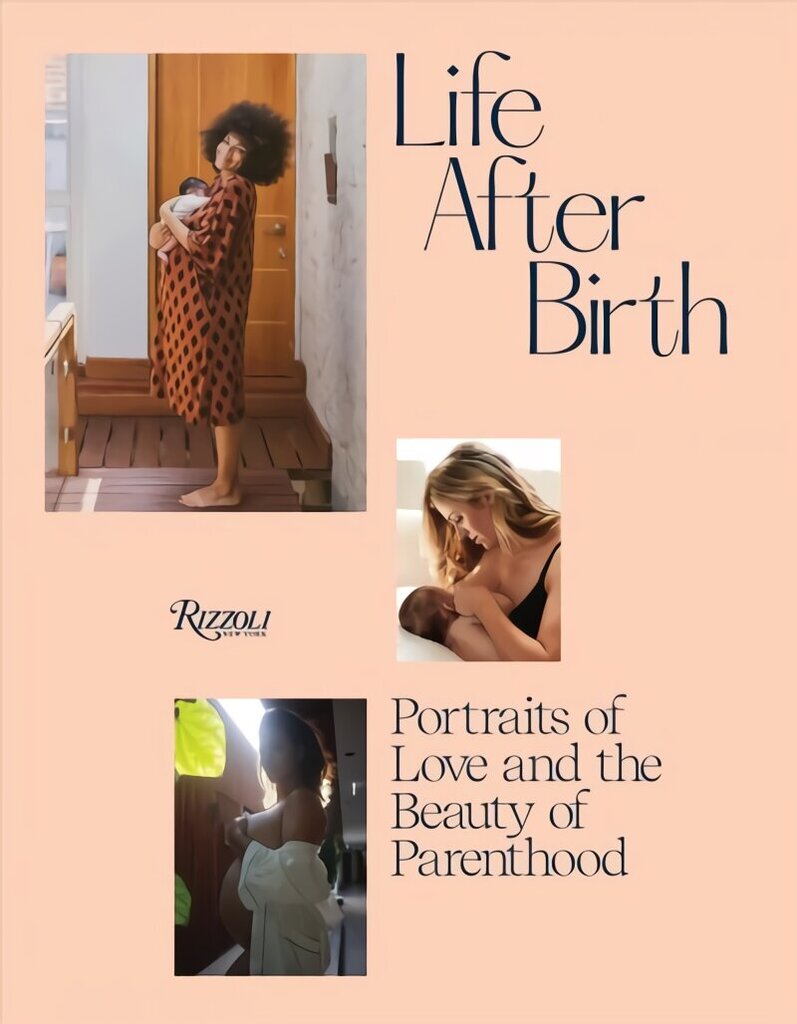 Life After Birth: Portraits of Love and the Beauty of Parenthood hind ja info | Fotograafia raamatud | kaup24.ee
