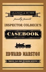 Inspector Colbeck's Casebook: Thirteen Tales from the Railway Detective цена и информация | Фантастика, фэнтези | kaup24.ee