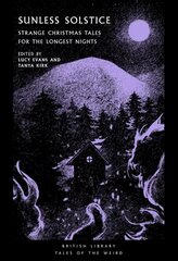 Sunless Solstice: Strange Christmas Tales for the Longest Nights hind ja info | Fantaasia, müstika | kaup24.ee