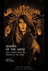 Queens of the Abyss: Lost Stories from the Women of the Weird цена и информация | Фантастика, фэнтези | kaup24.ee