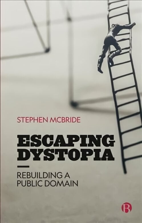 Escaping Dystopia: Rebuilding a Public Domain hind ja info | Majandusalased raamatud | kaup24.ee