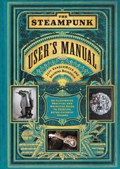 Steampunk User's Manual: An Illustrated Practical and Whimsical Guide to Creating Retro-futurist Dreams цена и информация | Книги по социальным наукам | kaup24.ee