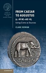 From Caesar to Augustus (c. 49 BC-AD 14): Using Coins as Sources цена и информация | Исторические книги | kaup24.ee