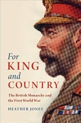 For King and Country: The British Monarchy and the First World War hind ja info | Ajalooraamatud | kaup24.ee