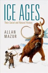 Ice Ages: Their Social and Natural History New edition цена и информация | Исторические книги | kaup24.ee