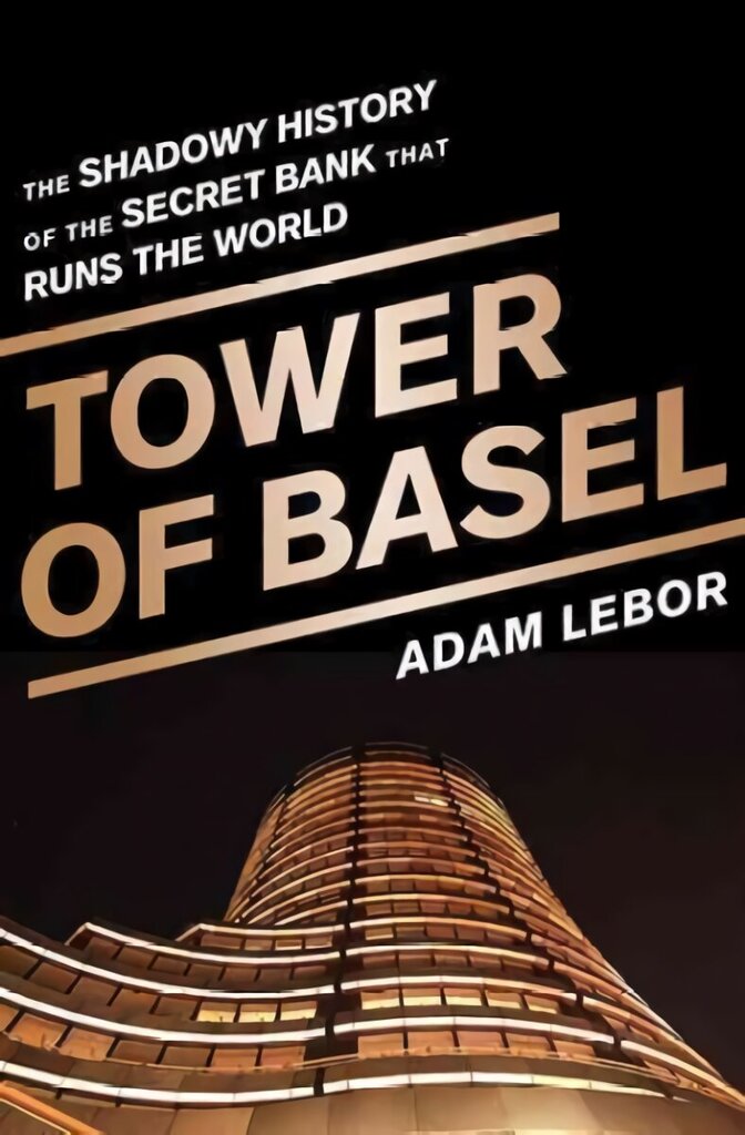 Tower of Basel: The Shadowy History of the Secret Bank that Runs the World First Trade Paper Edition hind ja info | Majandusalased raamatud | kaup24.ee