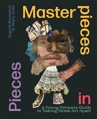 Masterpieces in Pieces: A Young Person's Guide to Taking Great Art Apart hind ja info | Noortekirjandus | kaup24.ee