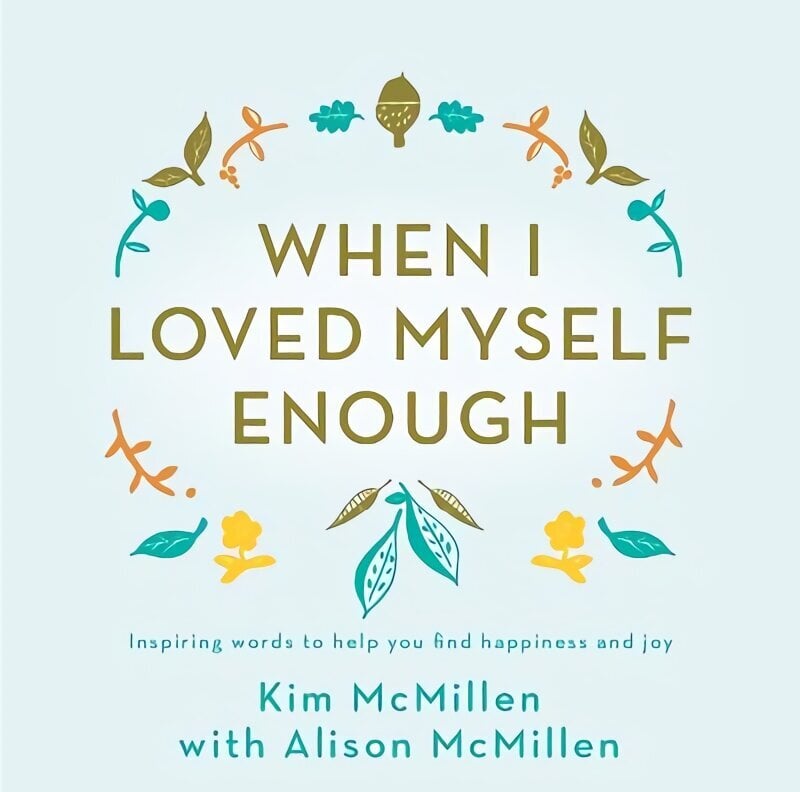 When I Loved Myself Enough: Inspiring words to help you find happiness and joy Main Market Ed. цена и информация | Eneseabiraamatud | kaup24.ee