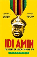 Idi Amin: The Story of Africa's Icon of Evil цена и информация | Биографии, автобиогафии, мемуары | kaup24.ee