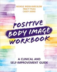 Positive Body Image Workbook: A Clinical and Self-Improvement Guide цена и информация | Книги по экономике | kaup24.ee
