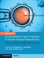 Manual of Intracytoplasmic Sperm Injection in Human Assisted Reproduction: With Other Advanced Micromanipulation Techniques to Edit the Genetic and Cytoplasmic Content of the Oocyte New edition hind ja info | Majandusalased raamatud | kaup24.ee