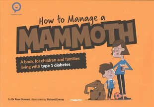 How to Manage a Mammoth: A book for children and families living with Type 1 diabetes New edition hind ja info | Väikelaste raamatud | kaup24.ee