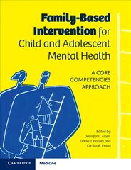 Family-Based Intervention for Child and Adolescent Mental Health: A Core Competencies Approach цена и информация | Книги по экономике | kaup24.ee