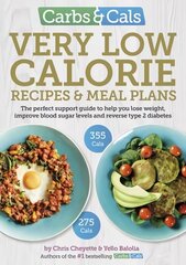 Carbs & Cals Very Low Calorie Recipes & Meal Plans: Lose Weight, Improve Blood Sugar Levels and Reverse Type 2 Diabetes цена и информация | Книги рецептов | kaup24.ee