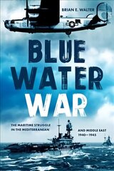 Blue Water War: The Maritime Struggle in the Mediterranean and Middle East, 1940-1945 hind ja info | Ajalooraamatud | kaup24.ee