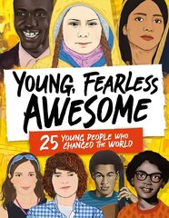 Young, Fearless, Awesome: 25 Young People who Changed the World цена и информация | Книги для подростков и молодежи | kaup24.ee